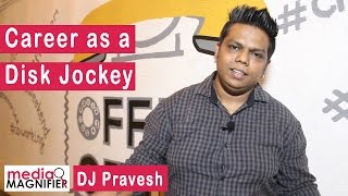 Career as a Disk Jockey - by DJ Pravesh