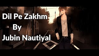 Dil Pe Zakhm Lyrics (Video) Rochak ft Jubin Nautiyal, Gurmeet C, Arjun,Kashika,Bhushan Kumar