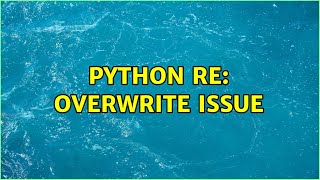 Python Re: Overwrite Issue