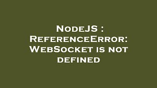 NodeJS : ReferenceError: WebSocket is not defined