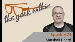 The Geek Within Ep74: Marshall Heard