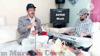 JANGAN SALAH MENILAI_Cipt. Wences Laus Maria_Om Muryana Cover_Adyan Musik.