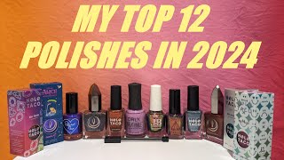 MY TOP 12 NAIL POLISHES IN 2024/FAVOURITES \u0026 MOST USED TOPPERS