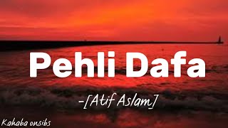 Pehli Dafa - Atif Aslam ❤️ with lyrics ❤️ #music #kahabaonsibs