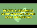 DevOps & SysAdmins: Setup Windows Server Local DNS on WAN