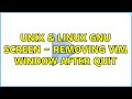 Unix & Linux: GNU Screen - Removing vim window after quit (2 Solutions!!)