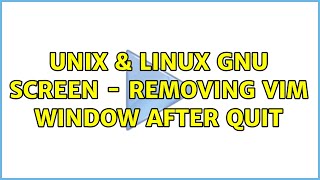 Unix & Linux: GNU Screen - Removing vim window after quit (2 Solutions!!)