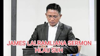 JAMES LALRAMLIANA SERMON || HLAU SUH