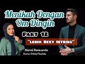 Part 12 ~ Lebih Sexy Istriku || Menikah Dengan Om Dingin ( Novel Romantis )