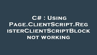 C# : Using Page.ClientScript.RegisterClientScriptBlock not working