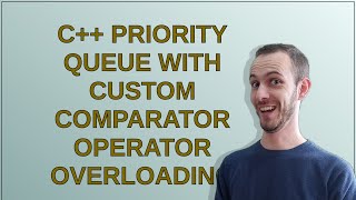 c++ priority queue with custom comparator operator overloading
