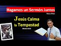 Hagamos un Sermón Juntos paso a paso (Jesús Calma la Tempestad) Sermón Biográfico