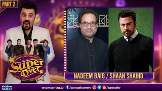 Super Over With Ahmed Ali Butt | Zarrar Cast, Shan Shahid & Nadeem Baig | Part 2 | SAMAA TV