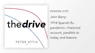 #107 – John Barry: 1918 Spanish flu pandemic—historical account, parallels to today, and lessons