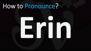How to Pronounce Erin? (CORRECTLY)