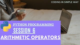 | Arithmetic operators in python (SESSION 6) |