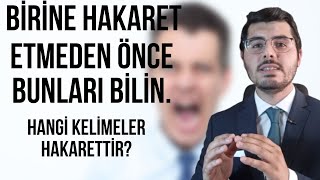 Hakaret Suçu Nedir Nasıl Oluşur? Hangi Kelimeler Hakarettir? Beddua Hakaret Midir?