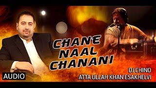CHANE NAAL CHANANI - FULL SONG - DJ CHINO FT. ATTA ULLAH KHAN ESAKELVI - ATTAULLAH KHAN