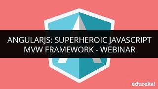 AngularJS: Superheroic JavaScript MVW Framework - Webinar | Edureka