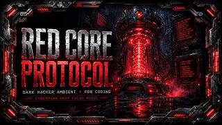 PROTOCOL: RED CORE ⚡ Dark Hacker Music for Coding & Focus