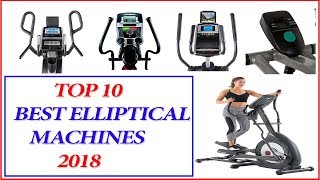 Best Elliptical Machine 2018 || Top 10 Best Elliptical Machines For Home 2018
