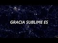 GRACIA SUBLIME (Letra)