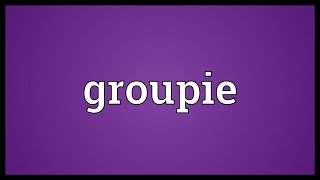 Groupie Meaning