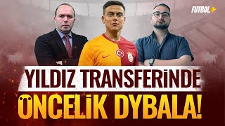 Yıldız transferinde öncelik Paulo Dybala! | Galatasaray | Savaş Çorlu \u0026 Eyüp Kaymak