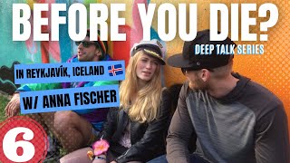 Deep Talk #6 (DX #243) - In Reykjavik, asking Anna what to you want to do before you die?