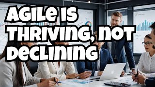 Debunking  the Claim that Agile is Declining with our Expert Panel