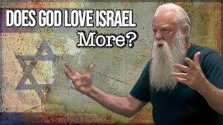 Does God Love Israel More Than Other Nations?