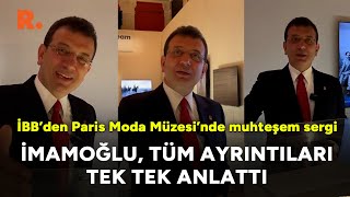 İBB’den Paris Moda Müzesi’nde sergi: İmamoğlu, tüm ayrıntıları tek tek anlattı