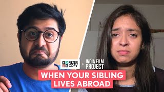 FilterCopy | When Your Sibling Lives Abroad | Ft. Anant Kaushik and Devika Vatsa