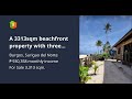 A 3313sqm beachfront property with three houses, 2 concrete and 1 Kubo. Has water & sewage system