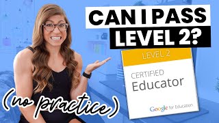 I Took the Google Educator Level 2 Certification Exam With No Practice | Can I Pass?!