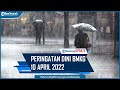 Peringatan Dini BMKG 10 April 2022, Waspada Cuaca Ekstrem di 27 Wilayah Indonesia