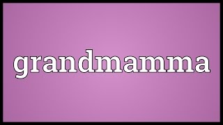 Grandmamma Meaning