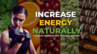 How to Increase Energy Naturally || Top 15 Natural Energy Boosting Foods