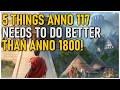 How Anno 117 Could Beat Anno 1800 with These 5 Improvements!