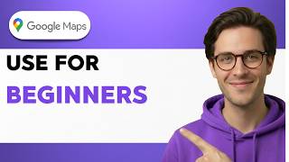 How To Use Google Maps For Beginners [2026 Full Guide]