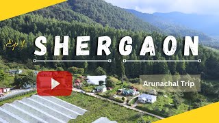 Exploring Shergaon, Arunachal Pradesh | Episode 1 (Monsoon)