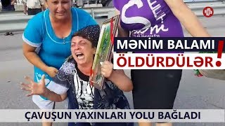 Meyiti gələn çavuşun yaxınları yolu bağlayıb