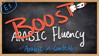 How to BOOST your fluency - Arabic-in-context E. 01 - Arabic 101