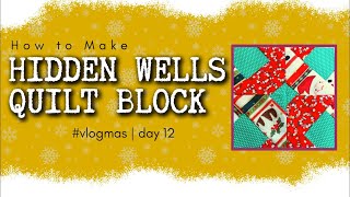 How to Make a Hidden Wells Quilt Block | Christmas Sample Quilt Along | Vlogmas Day 12 #vlogmas