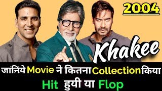 KHAKEE 2004 Bollywood Movie LifeTime WorldWide Box Office Collection | Amitabh Akshay Kr Ajay Devgan
