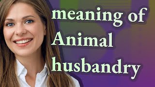 Animal husbandry | meaning of Animal husbandry