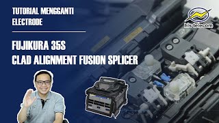 Tutorial Mengganti Electrode Splicer Fujikura 35S