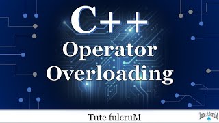 Topic 19 (Part 1) : Cpp Operator Overloading | compile time polymorphism