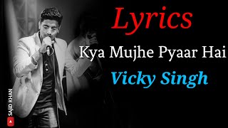 kya Mujhe Pyaar Hai - Song Lyrics | Unplugged Cover Vicky Singh | Kk, Pritam | Dreams Lyrics |