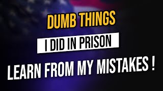 14 REALLY DUMB Things I Did In FEDERAL PRISON